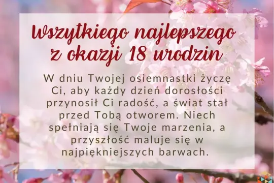 Życzenia na osiemnastkę: wszystkiego najlepszego, niech dorosłość przynosi radość, a świat otwiera się przed Tobą.