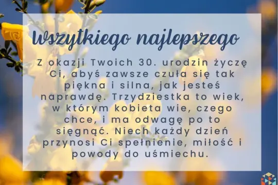 Krótkie życzenia na 30 urodziny śmieszne: "Trzydziestka to wiek, gdy wiesz, czego chcesz i masz odwagę po to sięgnąć. Niech każdy dzień przynosi spełnienie i uśmiech!